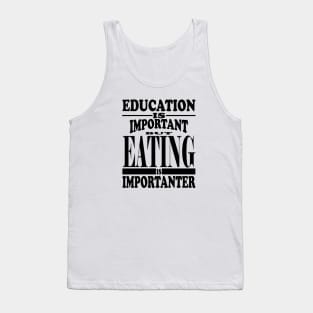 Education Is Important But Eating Is Importanter Tank Top